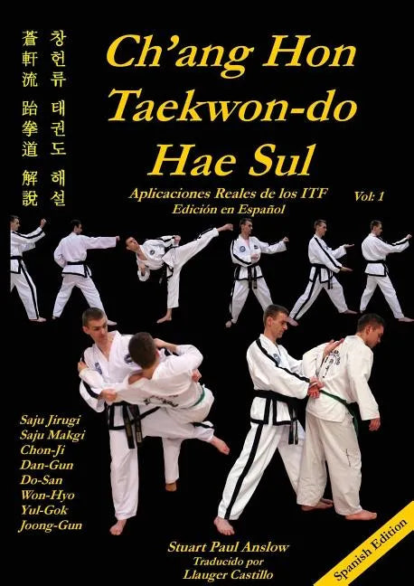 Ch'ang Hon Taekwon-Do Hae Sul: Aplicaciones Reales de los Patrones ITF - Paperback