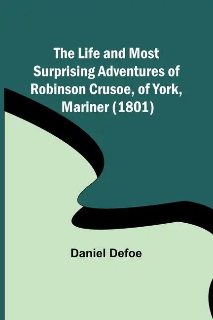 The Life and Most Surprising Adventures of Robinson Crusoe, of York, Mariner (1801) - Paperback