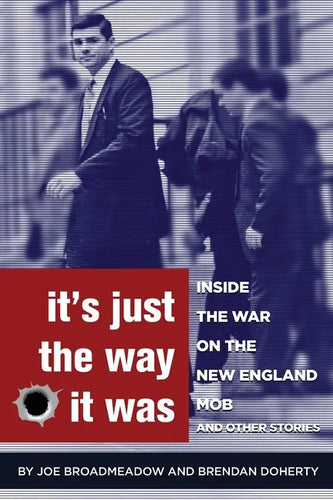 It's Just the Way It Was: Inside the War on the New England Mob and other stories - Paperback