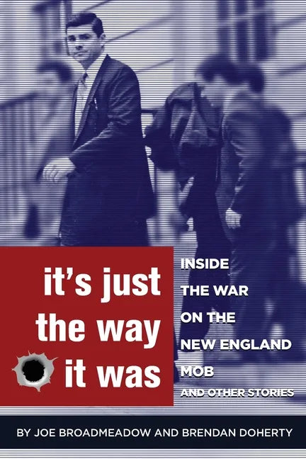 It's Just the Way It Was: Inside the War on the New England Mob and other stories - Paperback