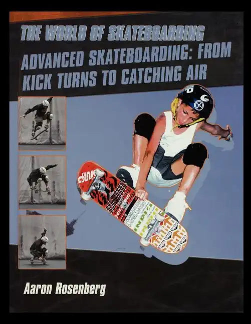 Advanced Skateboarding: From Kick Turns to Catching Air - Paperback