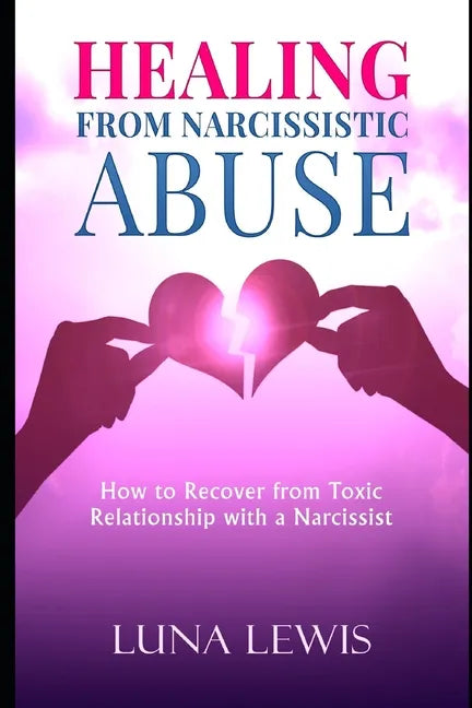 Healing from Narcissistic Abuse: How to recover from toxic relationship with a narcissist - Paperback