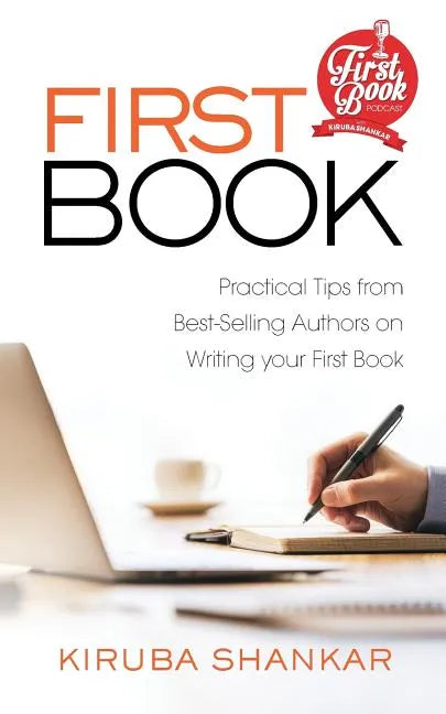 First Book: Practical Tips from Best-selling Authors on Writing Your First Book - Paperback