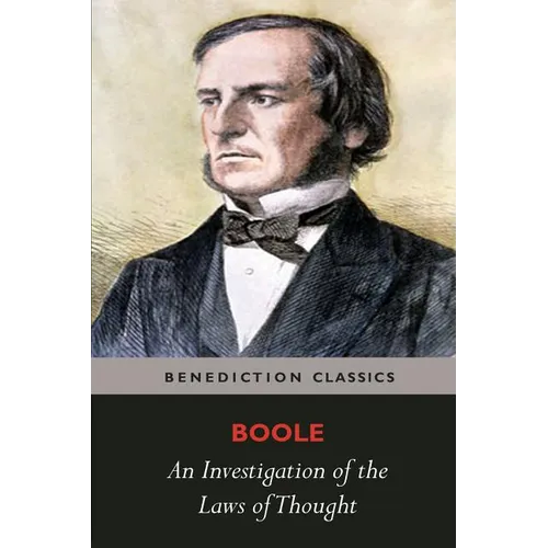 An Investigation of the Laws of Thought, on Which are Founded the Mathematical Theories of Logic and Probabilities - Paperback