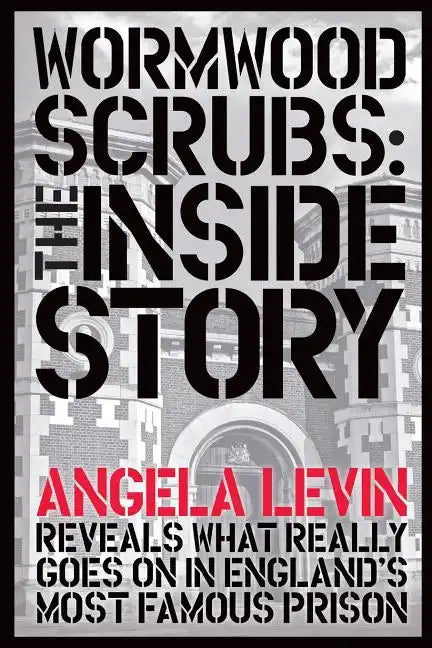 Wormwood Scrubs: The Inside Story: Revealing what really goes on in England's most famous prison - Paperback