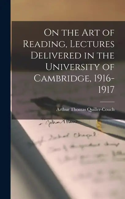 On the art of Reading, Lectures Delivered in the University of Cambridge, 1916-1917 - Hardcover