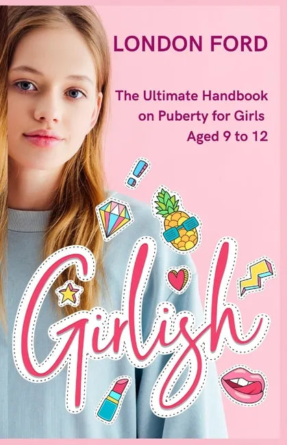 Girlish: The Ultimate Handbook on Puberty for Girls Aged 9 to 12 - Paperback