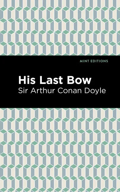 His Last Bow: Some Reminiscences of Sherlock Holmes - Paperback