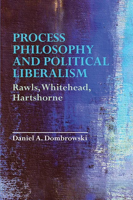 Process Philosophy and Political Liberalism: Rawls, Whitehead, Hartshorne - Paperback