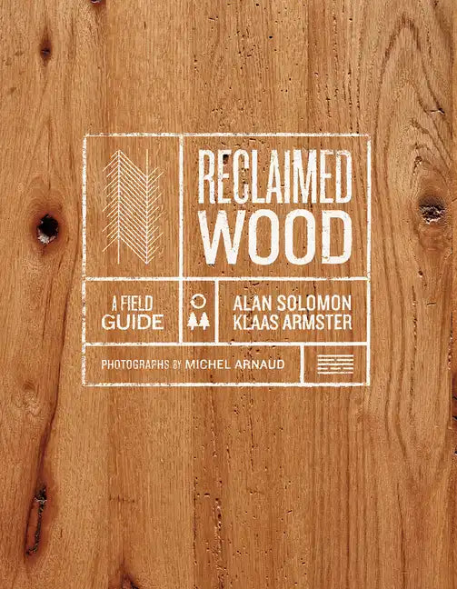 Reclaimed Wood: A Field Guide - Hardcover