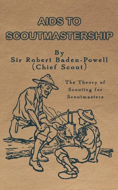 Aids to Scoutmastership: The Theory of Scouting for Scoutmasters - Paperback