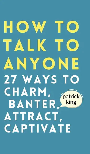 How to Talk to Anyone: How to Charm, Banter, Attract, & Captivate - Hardcover