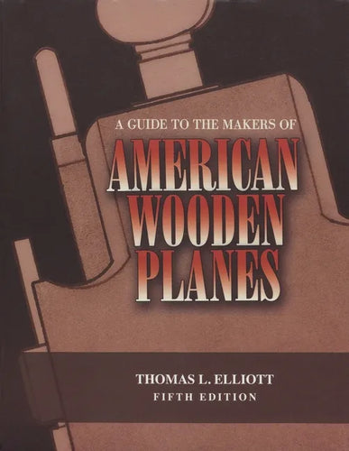 A Guide to the Makers of American Wooden Planes - Paperback