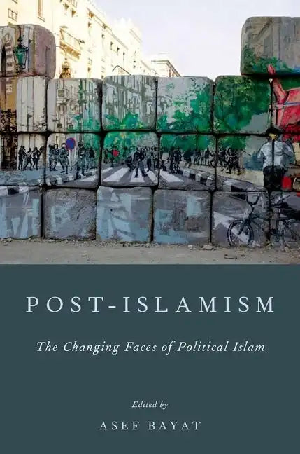Post-Islamism: The Changing Faces of Political Islam - Paperback