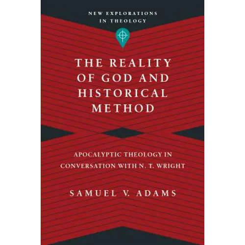 The Reality of God and Historical Method: Apocalyptic Theology in Conversation with N. T. Wright - Paperback