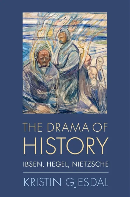 Drama of History: Ibsen, Hegel, Nietzsche - Hardcover