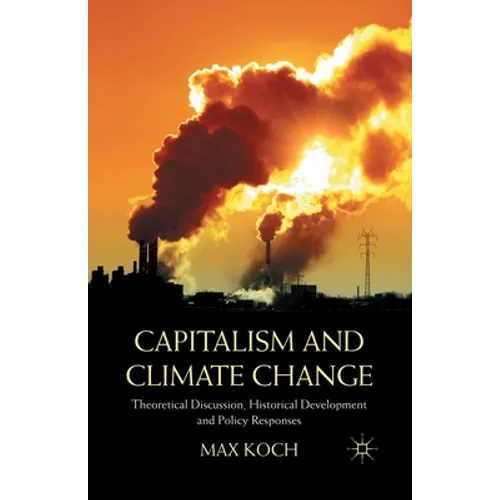 Capitalism and Climate Change: Theoretical Discussion, Historical Development and Policy Responses - Paperback