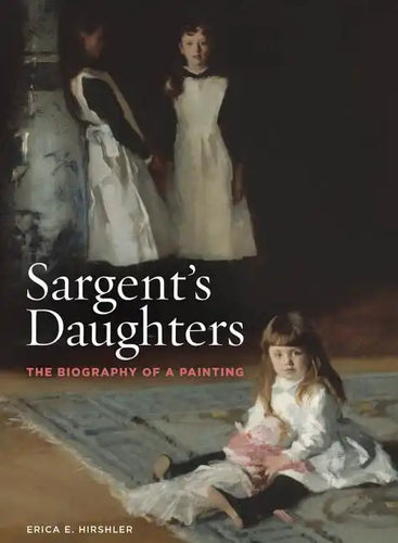 Sargent's Daughters: The Biography of a Painting - Paperback