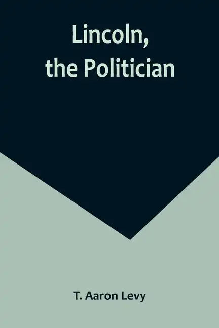Lincoln, the Politician - Paperback