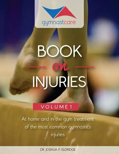 The Gymnast Care Book on Injuries: At home and in the gym treatment of the most common gymnastics injuries - Paperback
