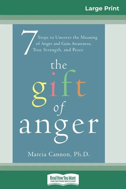 The Gift of Anger: Seven Steps to Uncover the Meaning of Anger and Gain Awareness, True Strength, and Peace (16pt Large Print Edition) - Paperback
