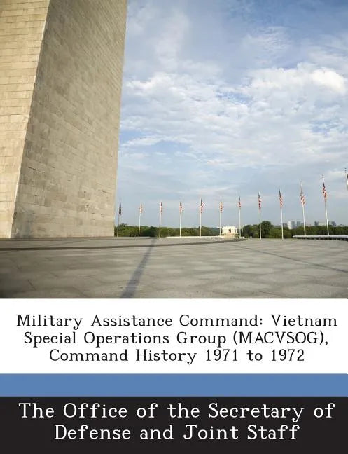 Military Assistance Command: Vietnam Special Operations Group (Macvsog), Command History 1971 to 1972 - Paperback