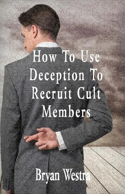 How To Use Deception To Recruit Cult Members - Paperback