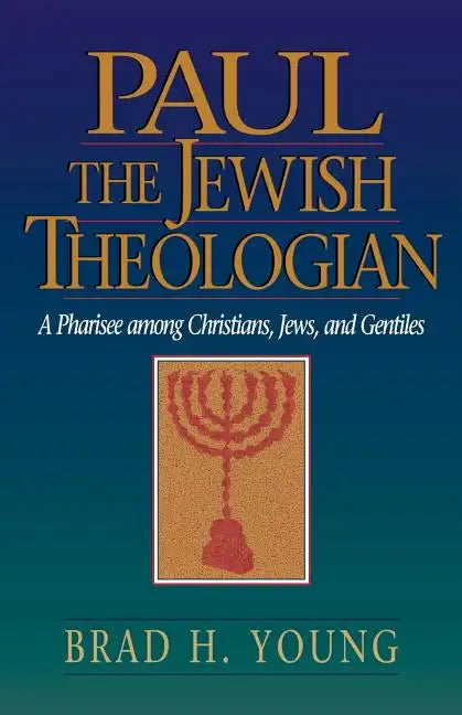 Paul the Jewish Theologian: A Pharisee Among Christians, Jews, and Gentiles - Paperback