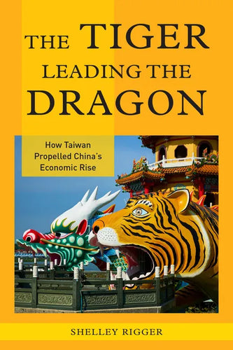 The Tiger Leading the Dragon: How Taiwan Propelled China's Economic Rise - Paperback