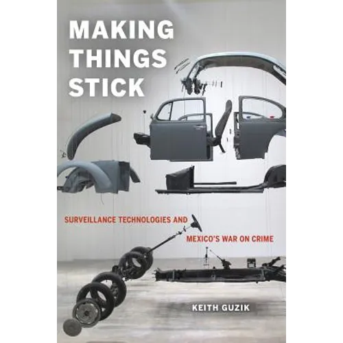 Making Things Stick: Surveillance Technologies and Mexico's War on Crime - Paperback
