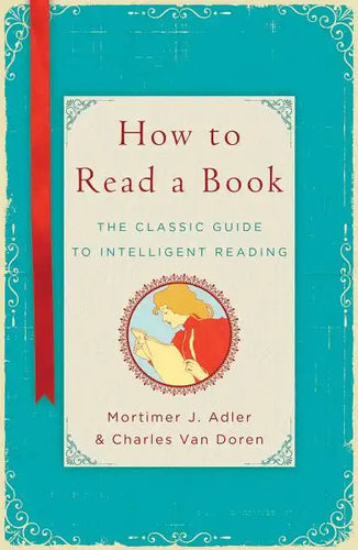 How to Read a Book: The Classic Guide to Intelligent Reading - Hardcover