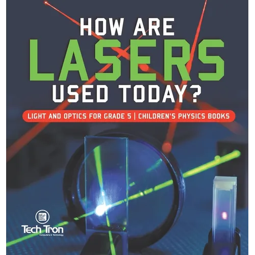 How Are Lasers Used Today? Light and Optics for Grade 5 Children's Physics Books - Hardcover