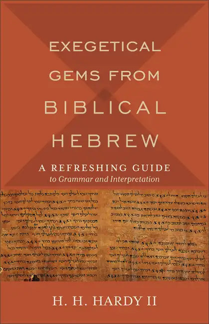Exegetical Gems from Biblical Hebrew: A Refreshing Guide to Grammar and Interpretation - Paperback