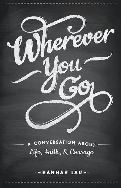 Wherever You Go: A Conversation About Life, Faith, and Courage - Paperback