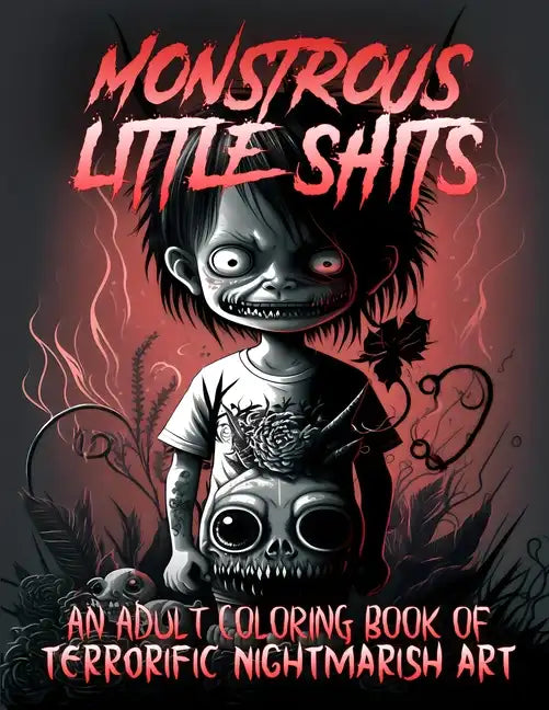Monstrous Little Shits - A Dark and Twisted Adult Coloring Book - Paperback