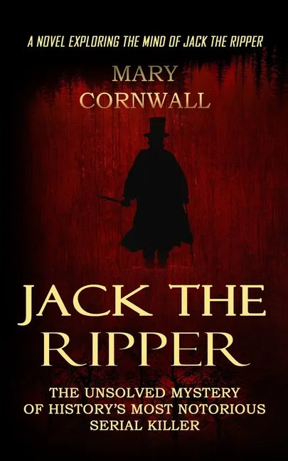 Jack the Ripper: A Novel Exploring the Mind of Jack the Ripper (The Unsolved Mystery of History's Most Notorious Serial Killer) - Paperback