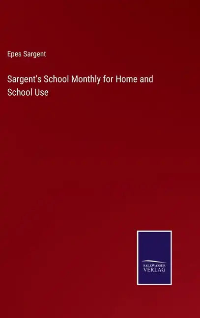 Sargent's School Monthly for Home and School Use - Hardcover