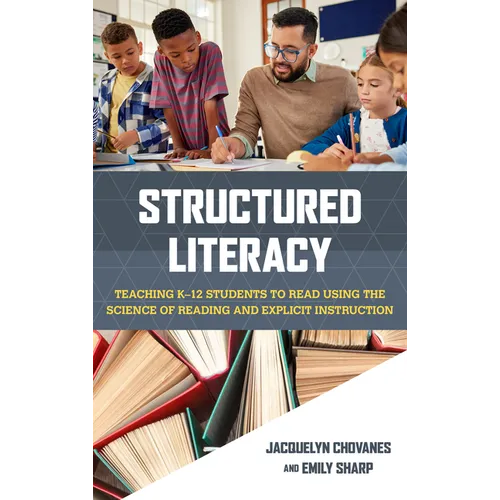 Structured Literacy: Teaching K-12 Students to Read Using the Science of Reading and Explicit Instruction - Hardcover