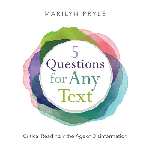 5 Questions for Any Text: Critical Reading in the Age of Disinformation - Paperback