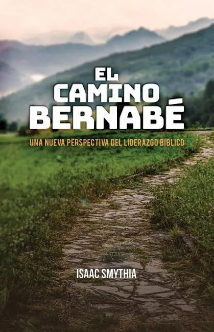 El Camino Bernabé: Una nueva perspectiva del liderazgo biblico - Paperback