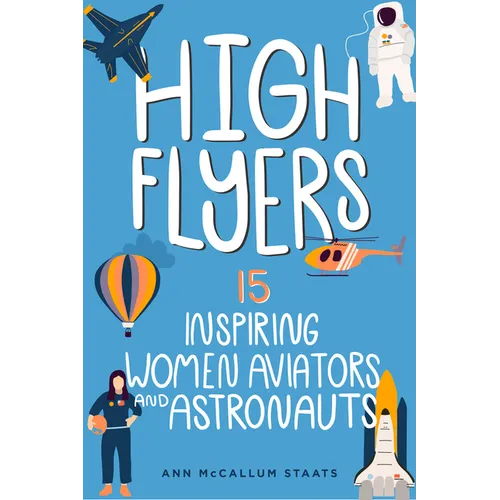 High Flyers: 15 Inspiring Women Aviators and Astronauts - Paperback
