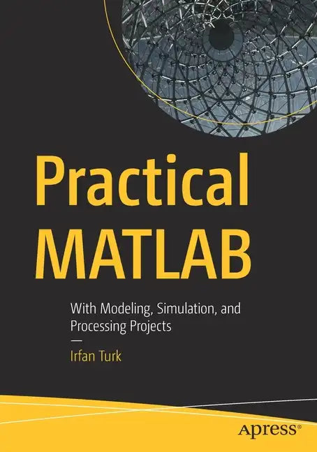 Practical MATLAB: With Modeling, Simulation, and Processing Projects - Paperback