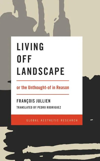 Living Off Landscape: or the Unthought-of in Reason - Paperback