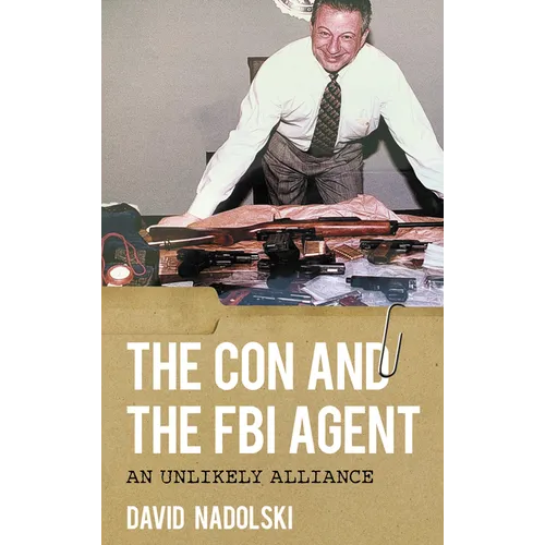 The Con and the FBI Agent: An Unlikely Alliance - Paperback
