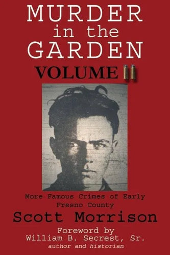 Murder in the Garden, Volume II: More Famous Crimes of Early Fresno County - Paperback