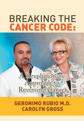 Breaking the Cancer Code: A Revolutionary Approach to Reversing Cancer - Hardcover