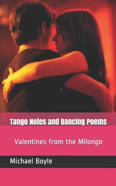 Tango Notes and Dancing Poems: Valentines from the Milonga - Paperback