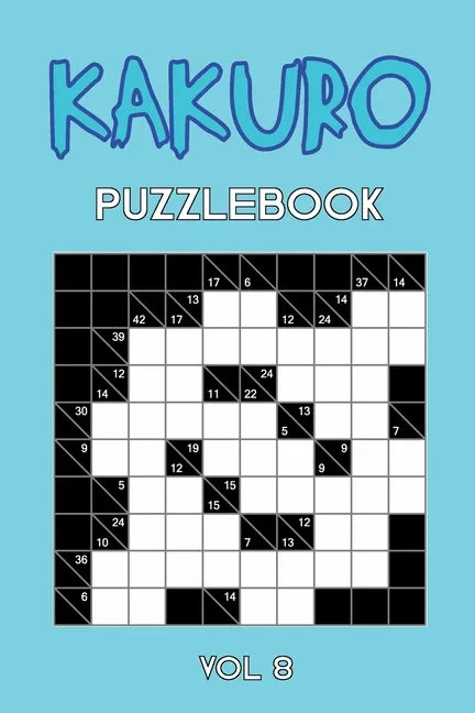 Kakuro Puzzlebook Vol 8: Cross Sums Puzzle Book, hard,10x10, 2 puzzles per page - Paperback