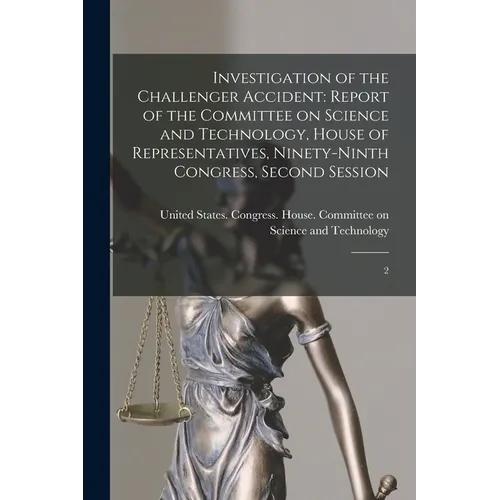 Investigation of the Challenger Accident: Report of the Committee on Science and Technology, House of Representatives, Ninety-ninth Congress, Second S - Paperback