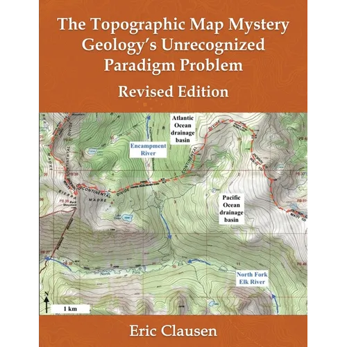 The Topographic Map Mystery: Geology's Unrecognized Paradigm Problem - Paperback
